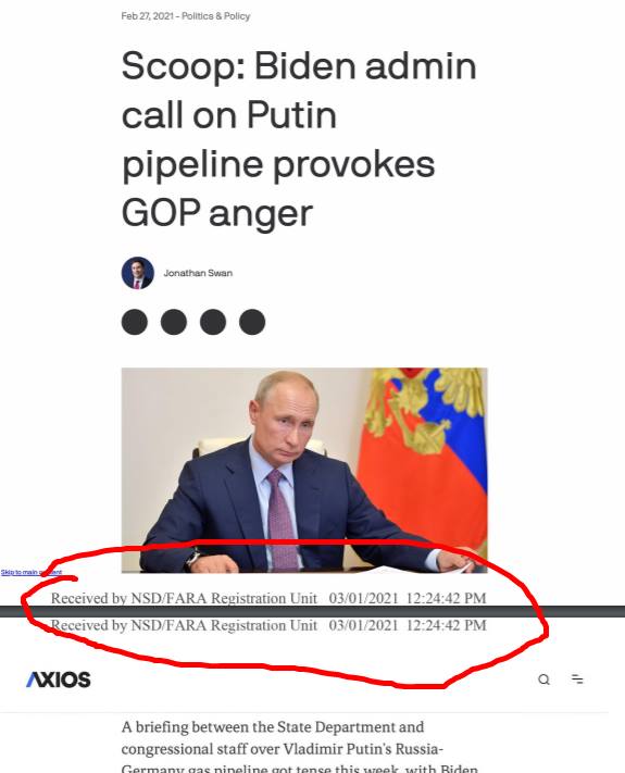 ,   (1    «F27,2021-o Scoop: Biden admin call on Putin pipeline provokes GOP anger Jonathan Swan Reidby NSD/FARA Registration Unit 03/01/2021 12:24:42 PM Received by NSD/FARA Registration Unit 03/01/2021 12:24:42 PM AXIOS A briefing between the State Department and congressional staff over Vladimir Putins Russia- Gormant nineline got tonsa meOk with Ridan»)
